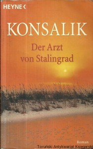 Der Arzt von Stalingrad / Heinz G. Konsalik