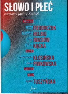 Słowo i sens : rozmowy Janiny Koźbiel : Marcin Cielecki, Julia Fiedorczuk, Brygida Helbig, Inga Iwasiów, Eliza Kącka, Jacek Kleyff, Katarzyna Kłosińska, Anna Piwkowska, Janusz Rudnicki, Wit Szostak, Agata Tuszyńska