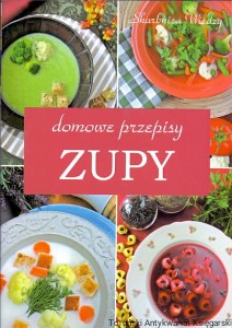 Domowe przepisy Zupy / Praca zbiorowa 
