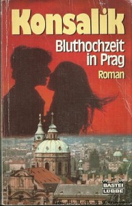 Bluthochzeit in Prag / Heinz G. Konsalik
