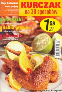 Kurczak na 30 sposobów : Moje gotowanie Numer Specjalny Nr 3/2008 marzec 2008 / Praca zbiorowa 