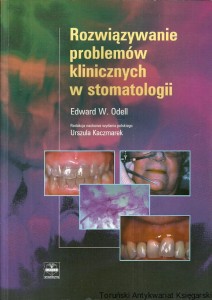 Rozwiązywanie problemów klinicznych w stomatologii / Edward W. Odell