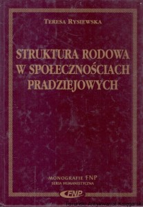 Struktura rodowa w społecznościach pradziejowych / Teresa Rysiewska 