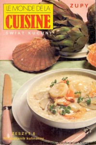 Le Monde De La Cuisine „Świat Kuchni” : Zupy 6 : Miesięcznik kulinarny / Praca zbiorowa 