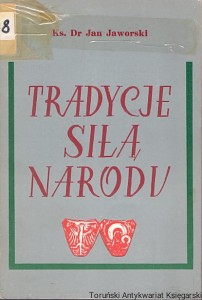 Tradycje siła narodu / Ks. Dr Jan Jaworski  