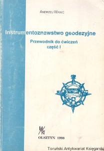 Instrumentoznawstwo geodezyjne : Przewodnik do ćwiczeń część I / Andrzej Wanic 