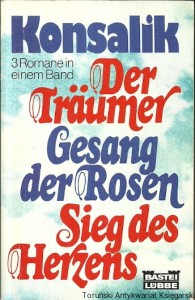 Der Traumer, Gesang der Rosen, Sieg des Herzens / Heinz G. Konsalik