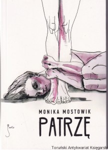 Patrzę : opowiadania / Monika Mostowik