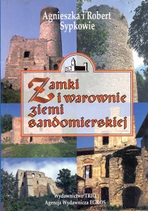 Zamki i warownie ziemi sandomierskiej / Agnieszka i Robert Sypkowie 