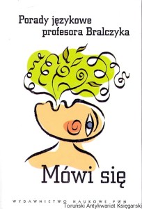 Mówi się : Porady językowe profesora Bralczyka / Jerzy Bralczyk