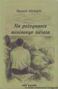 Na pożegnanie minionego świata / Ryszard Michalski 
