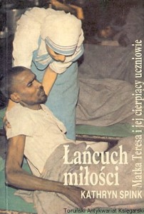 Łańcuch miłości : Matka Teresa i jej cierpiący uczniowie / Kathryn Spink