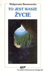 To jest wasze życie : Być sobą w chorobie przewlekłej / Małgorzata Baranowska 