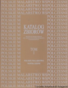 Katalog zbiorów Muzeum Okręgowego im. Leona Wyczółkowskiego w Bydgoszczy Tom I Polskie Malarstwo Współczesne / Praca zbiorowa 