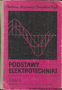 Podstawy elektrotechniki część II / Tadeusz Masewicz, Stanisław Paul