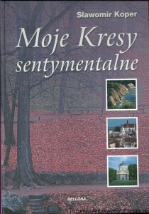 Moje Kresy sentymentalne / Sławomir Koper