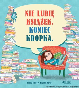 Nie lubię książek. Koniec kropka. / Emma Perry, Sharon Davey