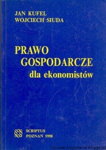 Prawo gospodarcze dla ekonomistów / Jan Kufel, Wojciech Siuda 
