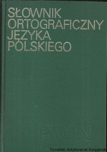 Słownik ortograficzny Języka polskiego wraz z zasadami pisowni i interpunkcji / Mieczysław Szymczak (red.)