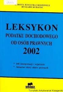 Leksykon podatku dochodowego od osób prawnych 2002 / Dorota Kosacka-Lędzewicz, Ryszard Kubacki 