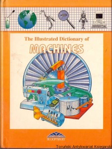 The Illustrated Dictionary of Machines / Michael Pollard, Merilyn Holme 