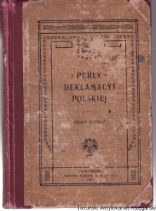 Perły deklamacyi polskiej : wiązanka celniejszych utworów poetyckich nadających się do wygłaszania w kółku rodzinnem lub towarzyskiem, podczas wieczorków i obchodów uroczystych / zebrał Adam Kompf