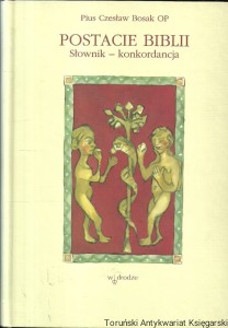 Postacie Biblii : Słownik-konkordancja Tom 1 / Pius Czesław Boska OP