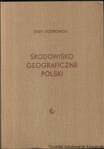 Środowisko geograficzne Polski  / Jerzy Kostrowicki