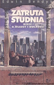 Zatruta studnia rzecz o władzy i wolności / Edwin Bendyk