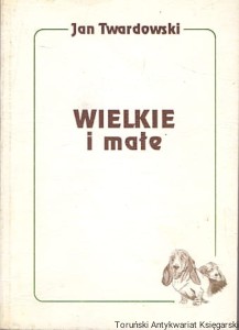 Wielkie i małe / Jan Twardowski