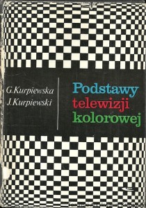 Podstawy telewizji kolorowej / Grażyna Kurpiewska, Jerzy Kurpiewski 