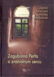 Zagubiona perła o zranionym sercu : Zapiski kuracyjne młodej alkoholiczki / ks. Józef Stała, s. Anna Kawa OSU