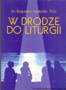 W drodze do liturgii : Z zagadnień propedeutyki liturgicznej / Ks. Bogusław Nadolski TChr