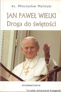 Jan Paweł wielki : Droga do świętości / Ks. Mieczysław Maliński 