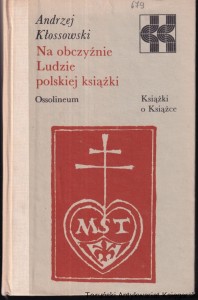 Na obczyźnie : ludzie polskiej książki / Andrzej Kłossowski [Seria Książki o Książce]