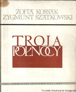 Troja północy / Zofia Kossak, Zygmunt Szatkowski 