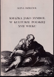 Książka jako symbol w kulturze polskiej XVII wieku / Alina Dzięcioł
