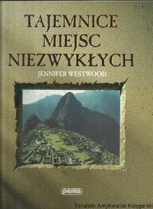 Tajemnice miejsc niezwykłych / Jannifer Westwood 
