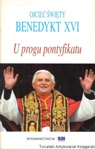 U progu pontyfikatu / Ojciec Święty Benedykt XVI 