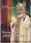 Niezmiennie głosić Ewangelię. Wybrane homilie i listy pasterskie z lat 2009-2013 / Ks. Biskup Wiesław Alojzy Mering