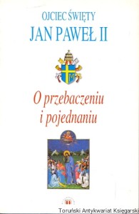O przebaczeniu i pojednaniu / Jan Paweł II