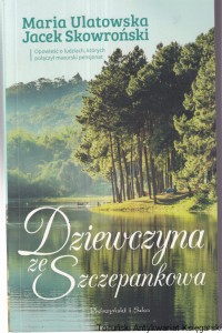 Dziewczyna ze Szczepankowa / Maria Ulatowska Jacek Skowroński