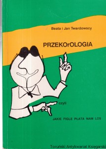 PRZEKOrOLOGIA czyli jakie figle płata nam los / Beata i Jan Twardowscy