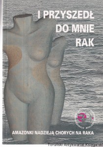 I przyszedł do mnie rak / Anna Mazurkiewicz (red.)