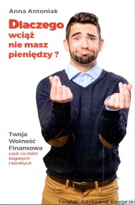 Dlaczego wciąż nie masz pieniędzy? / Anna Antoniak 