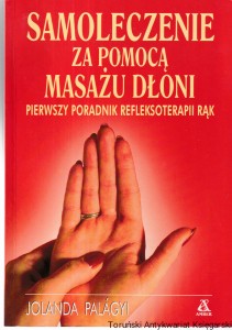 Samoleczenie za pomocą masażu dłoni. Pierwszy poradnik refleksoterapii rąk / Jolanda Palagyi