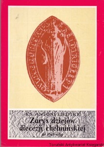  Zarys dziejów diecezji chełmińskiej do 1945 roku / Ks. Antoni Liedtke 