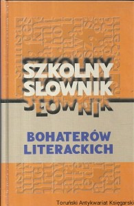 Szkolny słownik bohaterów literackich / Marian Kisiel, Marek Pytasz (red.)