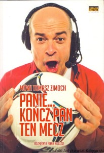 Mówi Tomasz Zimoch : Panie kończ Pan ten mecz / Anna Bogusz, Tomasz Zimoch 