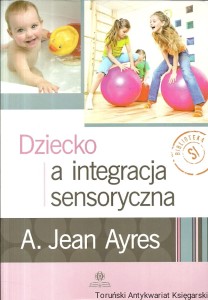 Dziecko a integracja sensoryczna / A. Jean Ayres